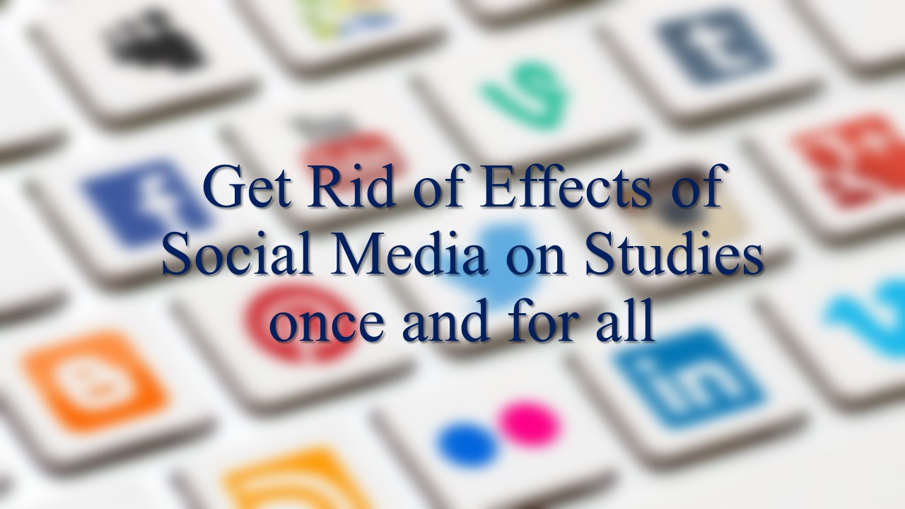 How To Get Rid of Negative Effects of Social Media on Studies