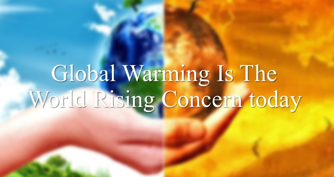 Global Warming Is The World Rising Concern today 