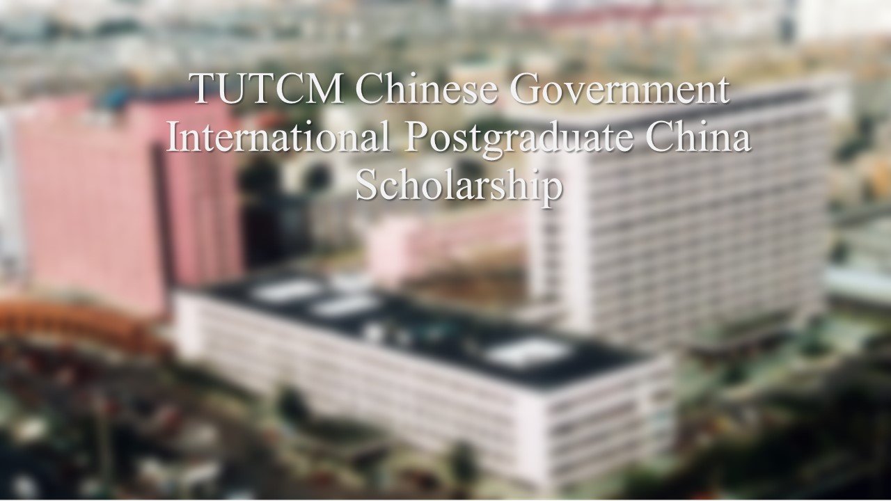 Tutcm Chinese Government International Postgraduate China Scholarship