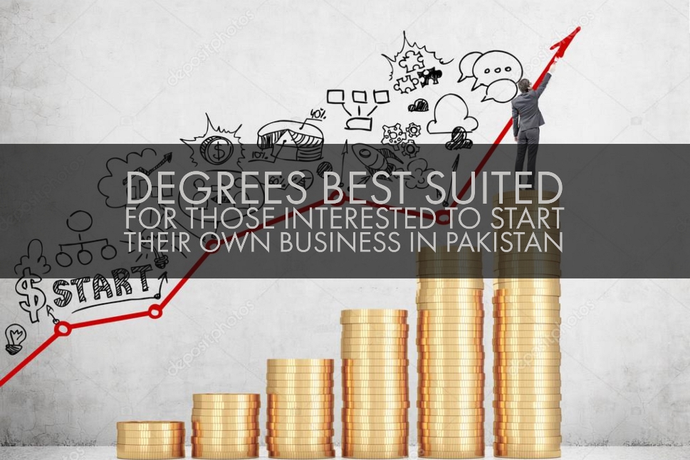 Degrees Best Suited For Those Interested To Start Their Own Business in Pakistan 