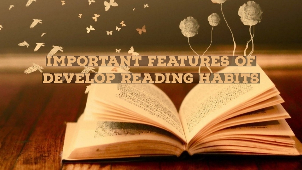 Important Features of Develop Reading Habits