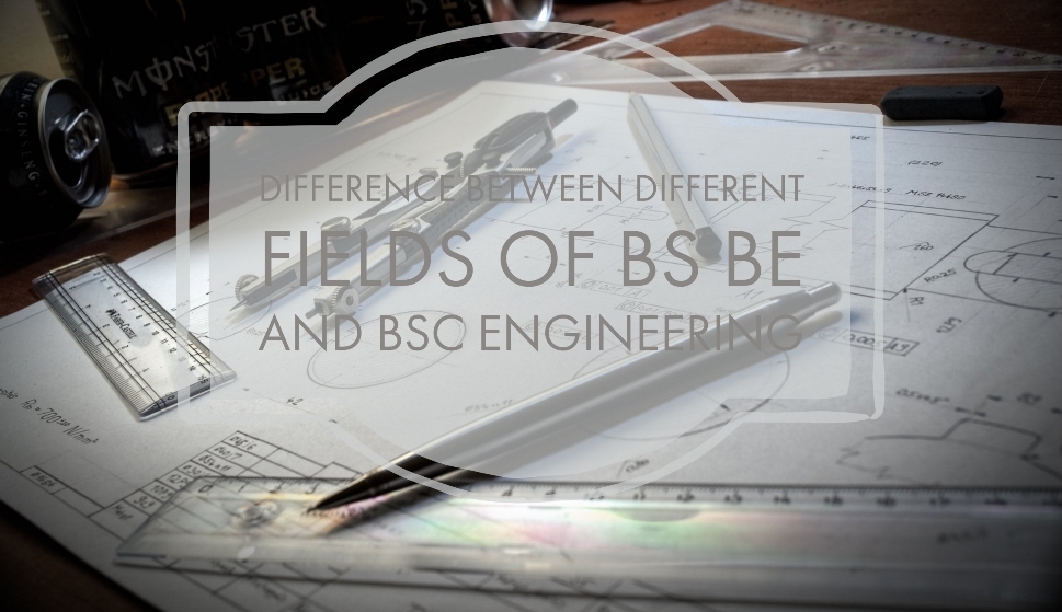 Difference Between Different Fields Of BS BE And BSc Engineering