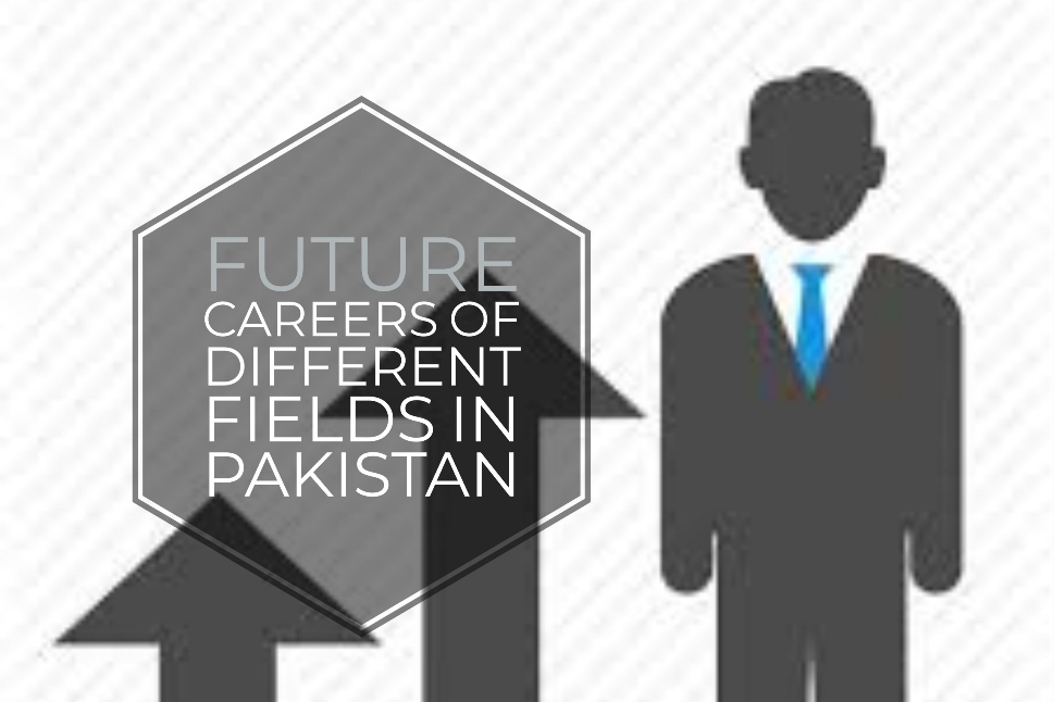 Future Careers of Different Fields in Pakistan