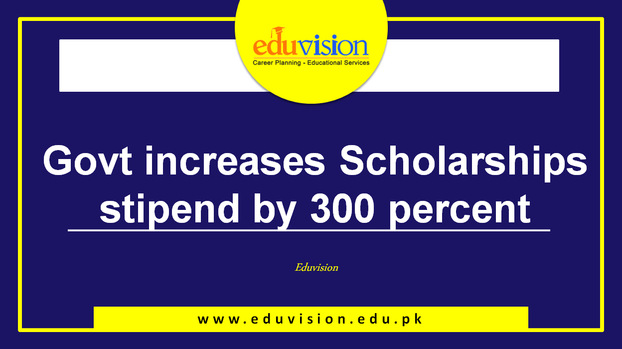 Scholarship stipend increased by 300 percent by the Government