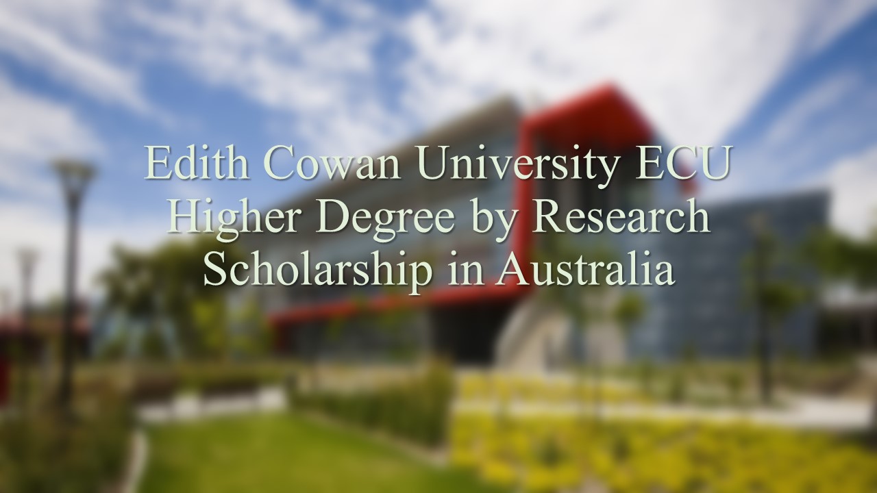 Edith Cowan University Ecu Higher Degree By Research Scholarship In Australia