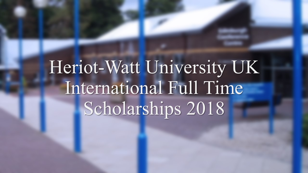 Heriot-Watt University UK International Full Time Scholarships 2018 2021