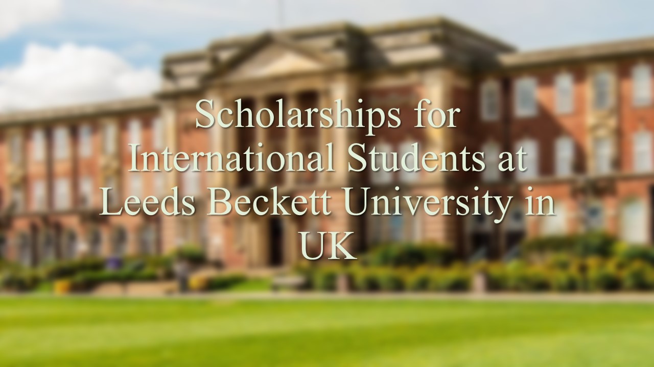 Scholarships For International Students At Leeds Beckett University In Uk