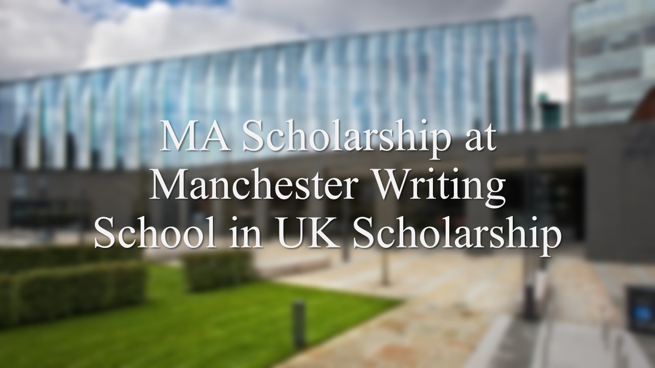 Ma Scholarship At Manchester Writing School In Uk Scholarship