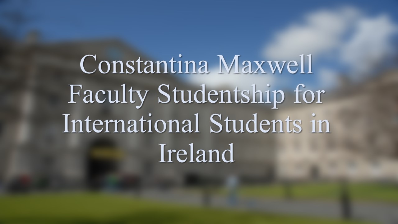 Constantina Maxwell Faculty Studentship For International Students Ireland
