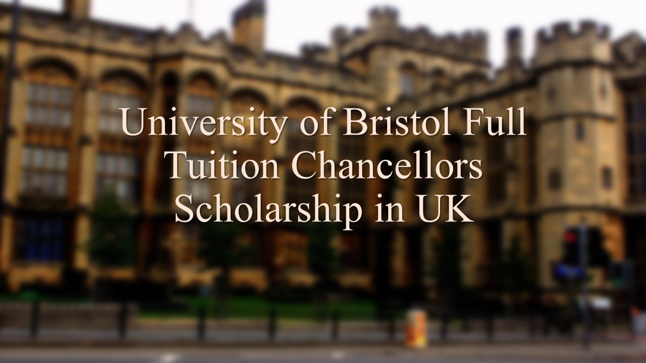 University Of Bristol Full Tuition Chancellors Scholarship In Uk