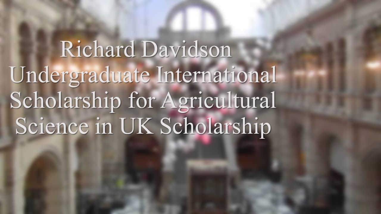  Richard Davidson Undergraduate International Scholarship For Agricultural Science In Uk Scholarship