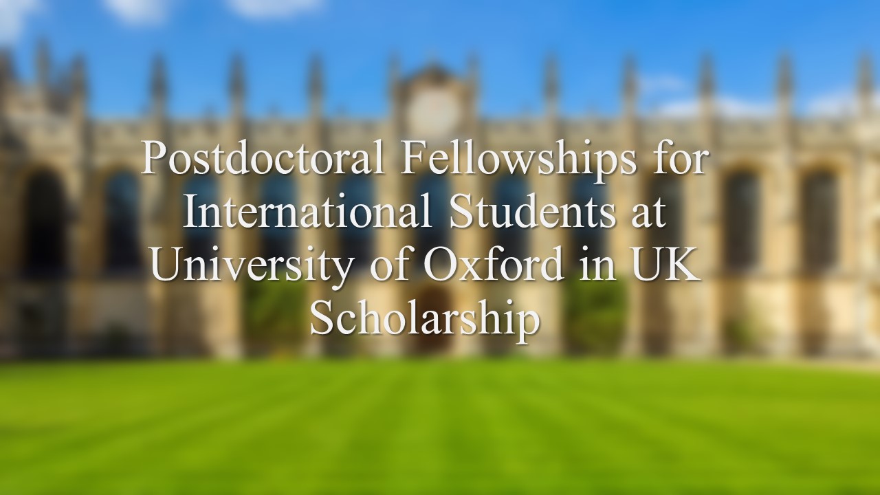 Postdoctoral Fellowships For International Students At University Of Oxford In Uk Scholarship