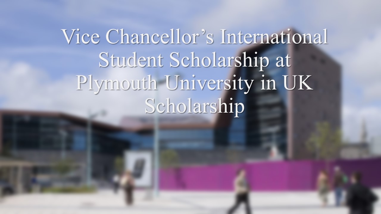 Vice Chancellor’s International Student Scholarship At Plymouth University In Uk Scholarship