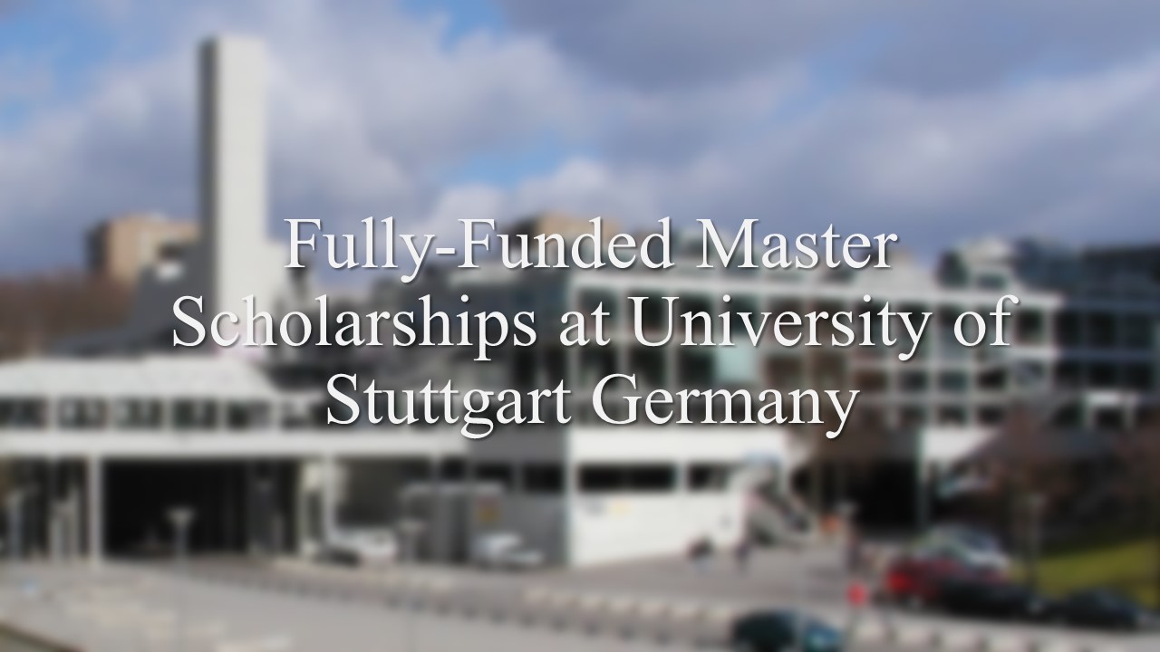 Fully-funded Master Scholarships At University Of Stuttgart Germany