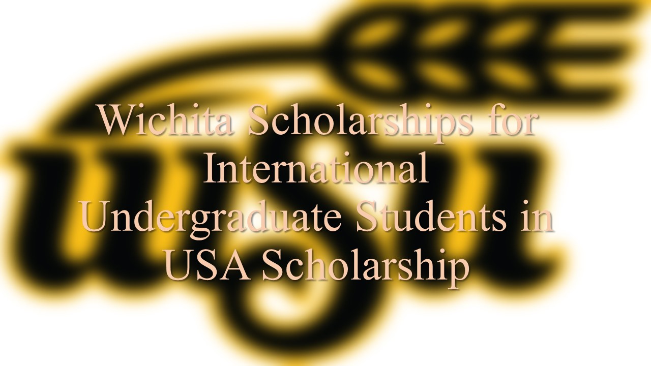 Wichita Scholarships For International Undergraduate Students In Usa Scholarship