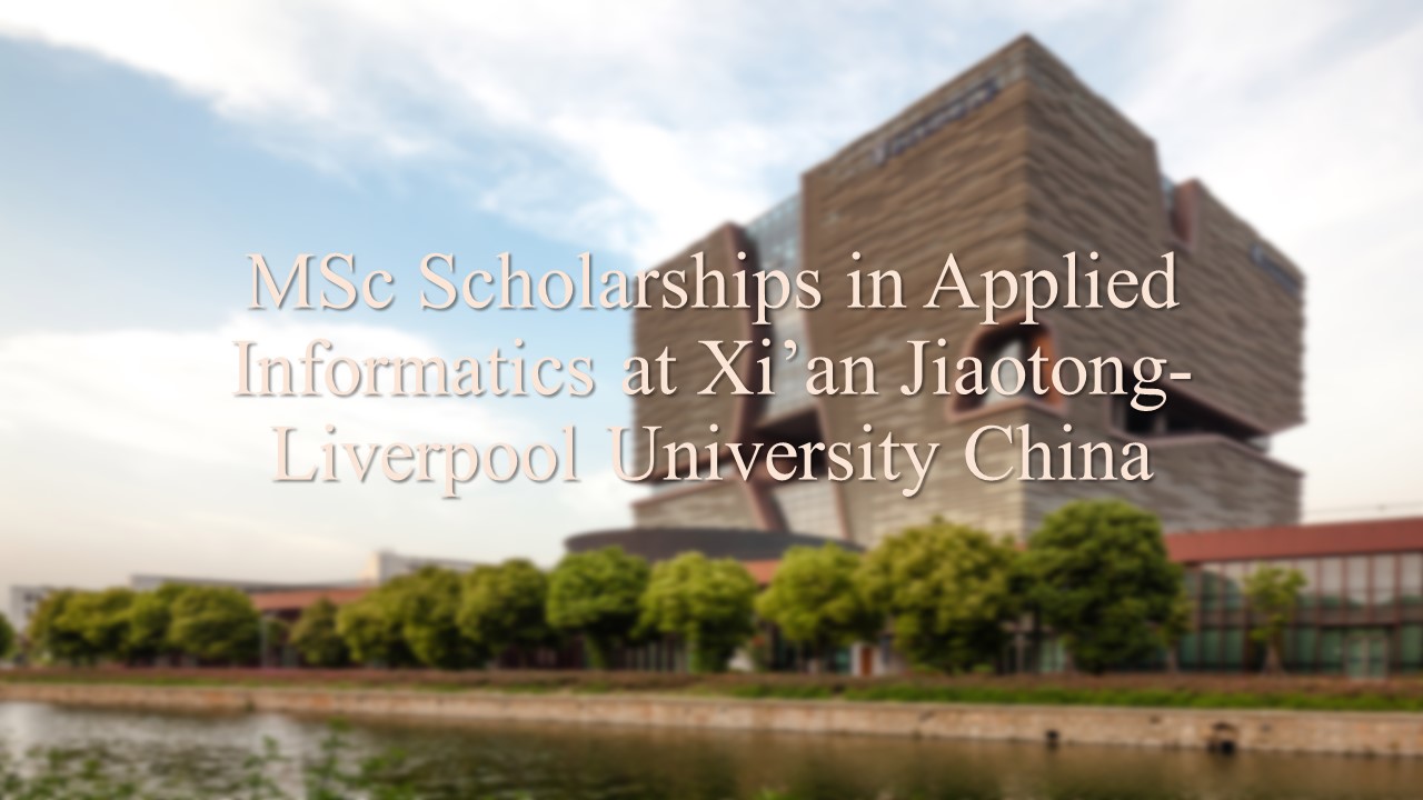 Msc In Applied Informatics At Xi’an Jiaotong-liverpool University China Scholarship